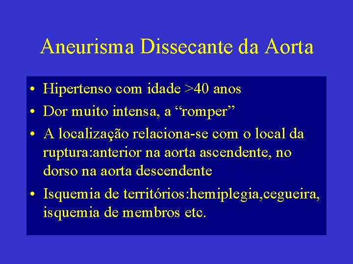Aneurisma Dissecante da Aorta • Hipertenso com idade >40 anos • Dor muito intensa,