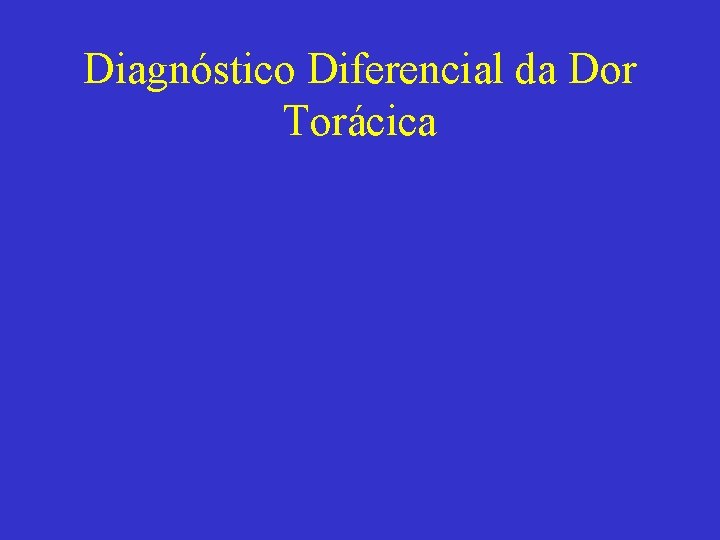 Diagnóstico Diferencial da Dor Torácica 