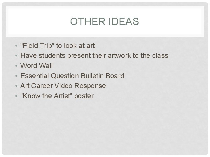 OTHER IDEAS • • • “Field Trip” to look at art Have students present