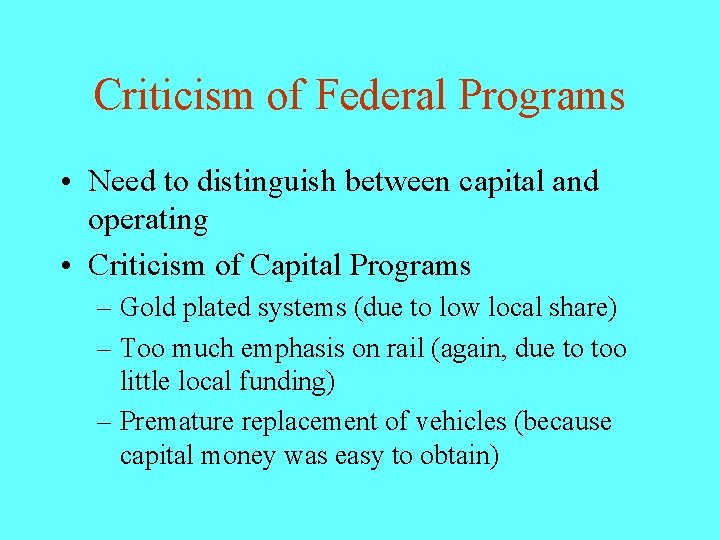 Criticism of Federal Programs • Need to distinguish between capital and operating • Criticism