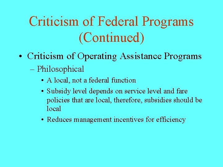 Criticism of Federal Programs (Continued) • Criticism of Operating Assistance Programs – Philosophical •