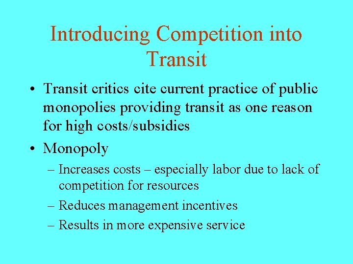 Introducing Competition into Transit • Transit critics cite current practice of public monopolies providing