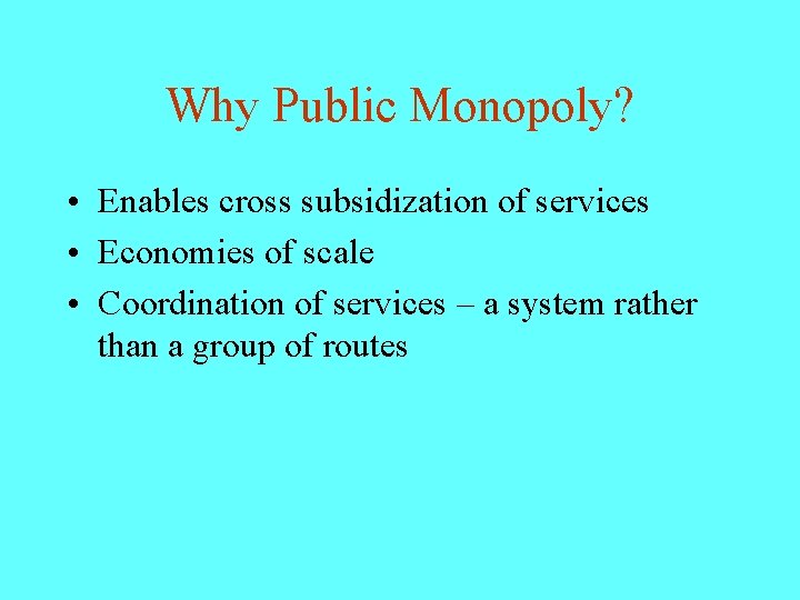 Why Public Monopoly? • Enables cross subsidization of services • Economies of scale •