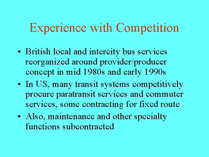 Experience with Competition • British local and intercity bus services reorganized around provider/producer concept