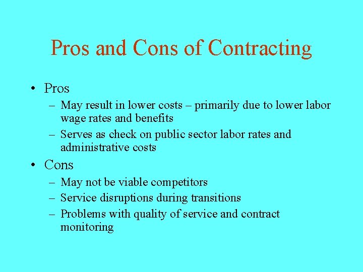 Pros and Cons of Contracting • Pros – May result in lower costs –