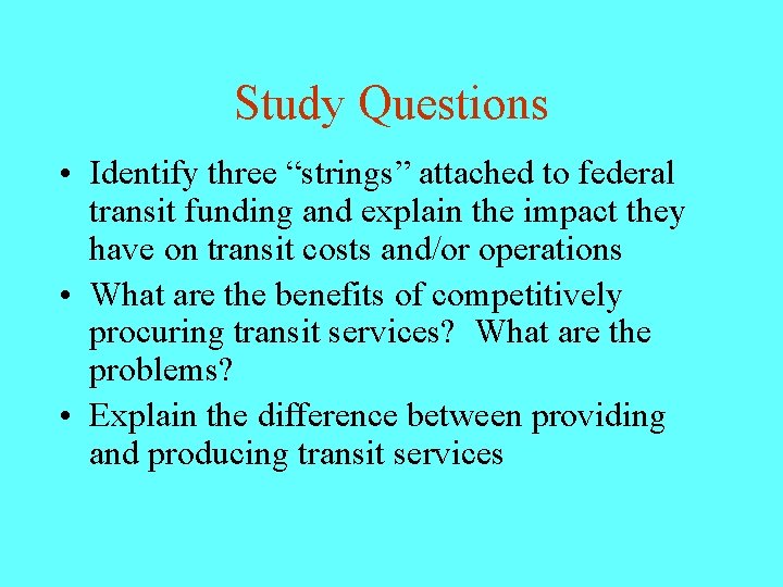 Study Questions • Identify three “strings” attached to federal transit funding and explain the