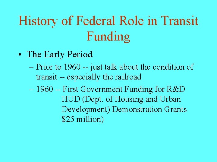 History of Federal Role in Transit Funding • The Early Period – Prior to