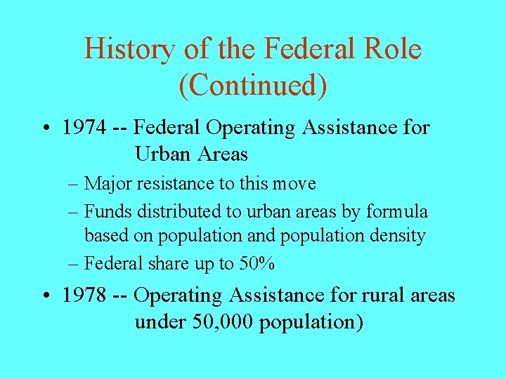 History of the Federal Role (Continued) • 1974 -- Federal Operating Assistance for Urban