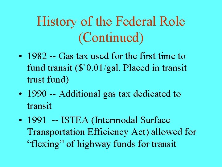 History of the Federal Role (Continued) • 1982 -- Gas tax used for the