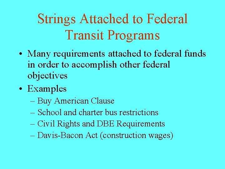 Strings Attached to Federal Transit Programs • Many requirements attached to federal funds in