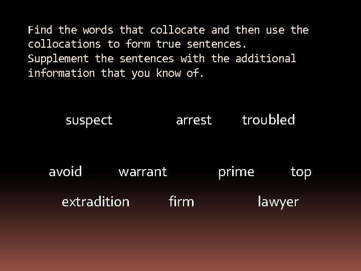 Find the words that collocate and then use the collocations to form true sentences.