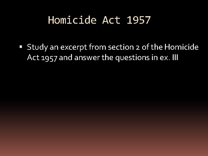 Homicide Act 1957 Study an excerpt from section 2 of the Homicide Act 1957