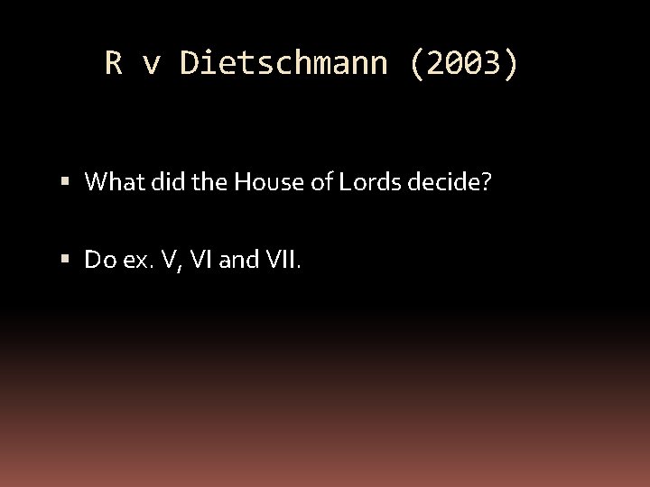 R v Dietschmann (2003) What did the House of Lords decide? Do ex. V,