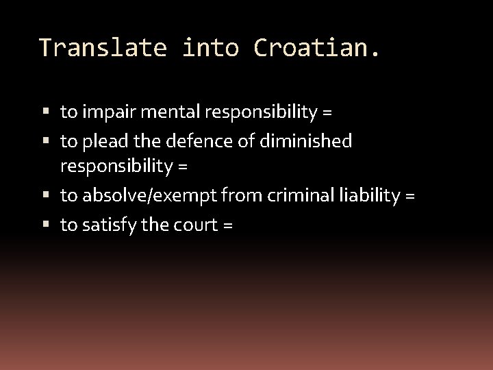 Translate into Croatian. to impair mental responsibility = to plead the defence of diminished