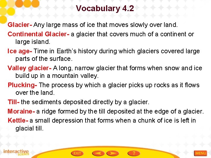 Vocabulary 4. 2 Glacier- Any large mass of ice that moves slowly over land.