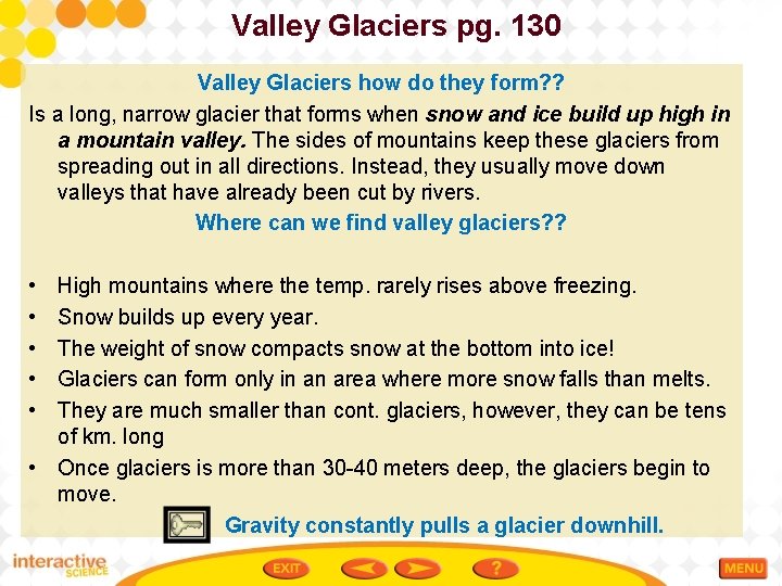 Valley Glaciers pg. 130 Valley Glaciers how do they form? ? Is a long,