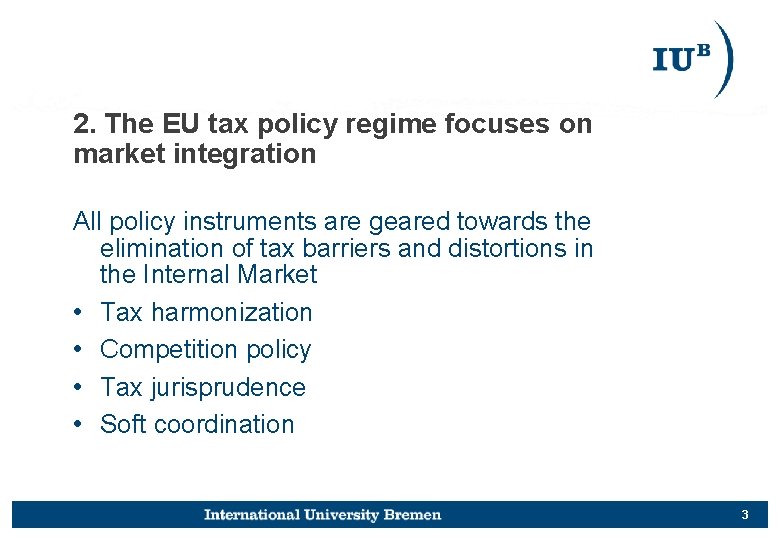 2. The EU tax policy regime focuses on market integration All policy instruments are