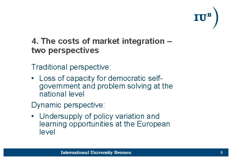 4. The costs of market integration – two perspectives Traditional perspective: • Loss of