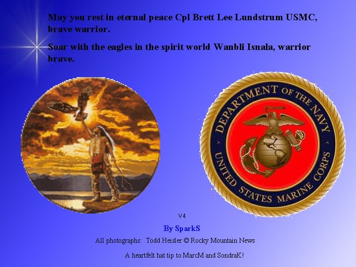 May you rest in eternal peace Cpl Brett Lee Lundstrum USMC, brave warrior. Soar