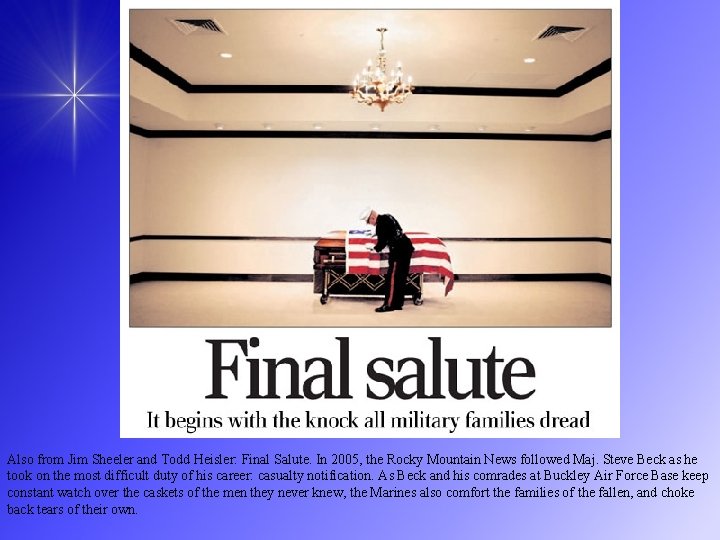 Also from Jim Sheeler and Todd Heisler: Final Salute. In 2005, the Rocky Mountain