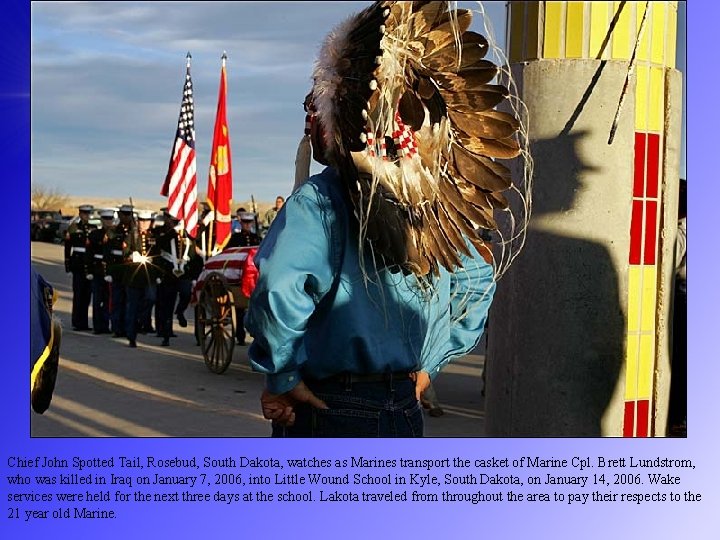 Chief John Spotted Tail, Rosebud, South Dakota, watches as Marines transport the casket of