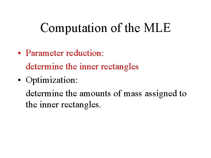 Computation of the MLE • Parameter reduction: determine the inner rectangles • Optimization: determine