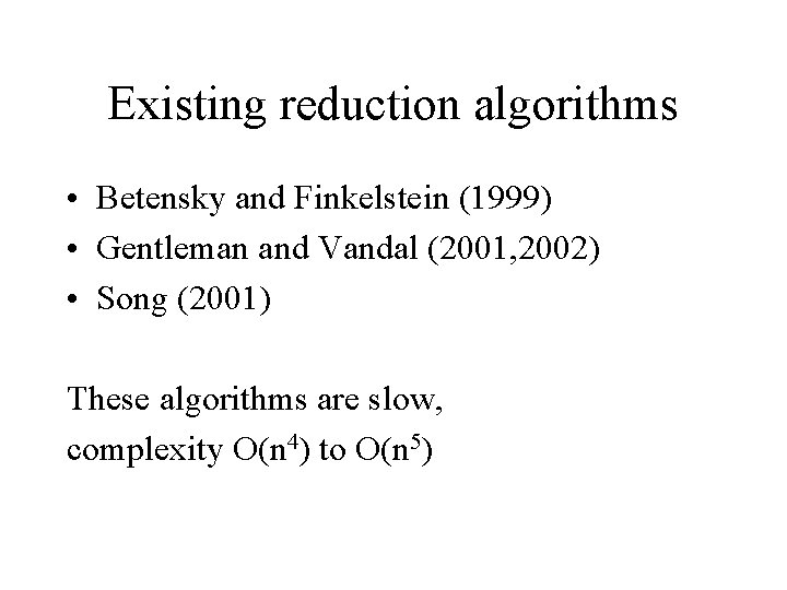Existing reduction algorithms • Betensky and Finkelstein (1999) • Gentleman and Vandal (2001, 2002)