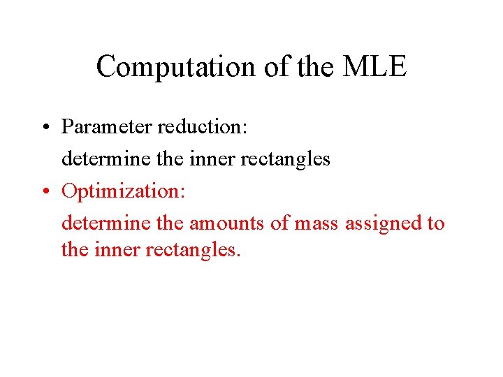 Computation of the MLE • Parameter reduction: determine the inner rectangles • Optimization: determine
