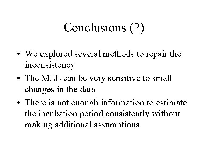 Conclusions (2) • We explored several methods to repair the inconsistency • The MLE