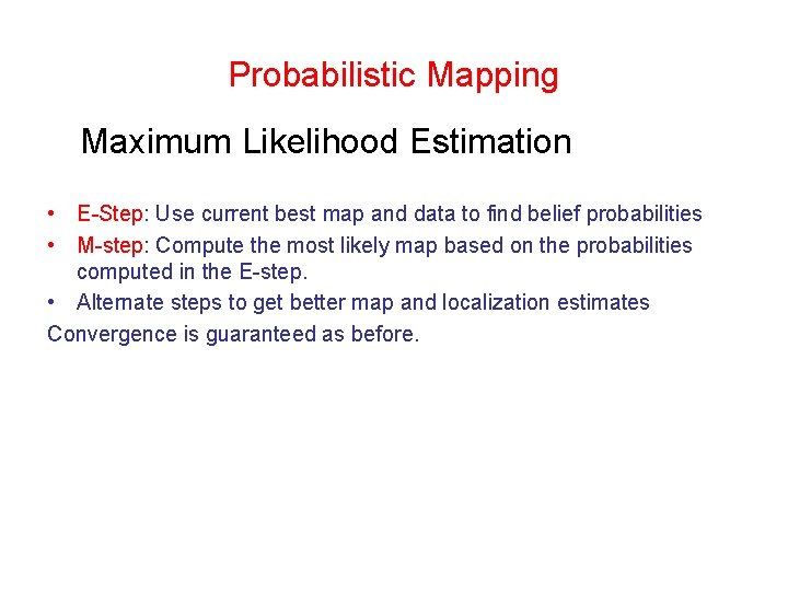 Probabilistic Mapping Maximum Likelihood Estimation • E-Step: Use current best map and data to Probabilistic Mapping Maximum Likelihood Estimation • E-Step: Use current best map and data to