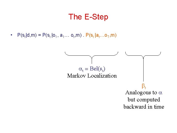 The E-Step • P(st|d, m) = P(st |o 1, a 1… ot, m). P(st The E-Step • P(st|d, m) = P(st |o 1, a 1… ot, m). P(st