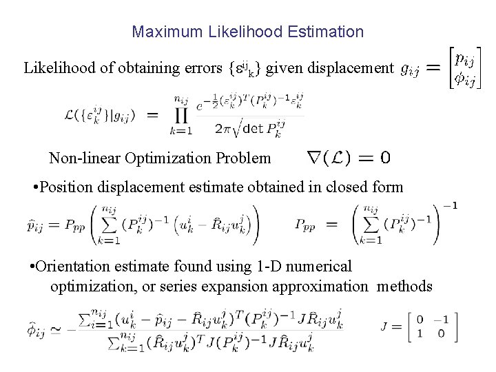 Maximum Likelihood Estimation Likelihood of obtaining errors { ijk} given displacement Non-linear Optimization Problem Maximum Likelihood Estimation Likelihood of obtaining errors { ijk} given displacement Non-linear Optimization Problem