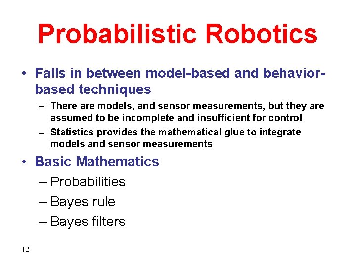 Probabilistic Robotics • Falls in between model-based and behaviorbased techniques – There are models, Probabilistic Robotics • Falls in between model-based and behaviorbased techniques – There are models,