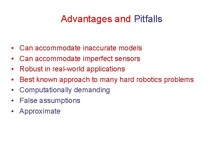 Advantages and Pitfalls • • Can accommodate inaccurate models Can accommodate imperfect sensors Robust Advantages and Pitfalls • • Can accommodate inaccurate models Can accommodate imperfect sensors Robust