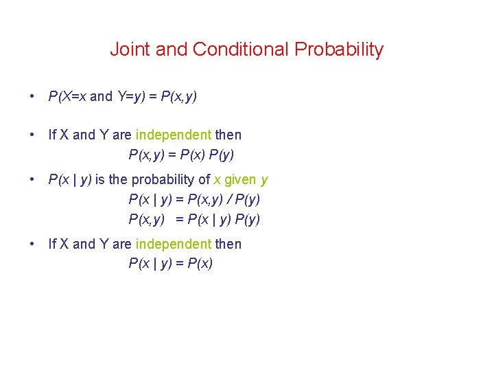 Joint and Conditional Probability • P(X=x and Y=y) = P(x, y) • If X Joint and Conditional Probability • P(X=x and Y=y) = P(x, y) • If X