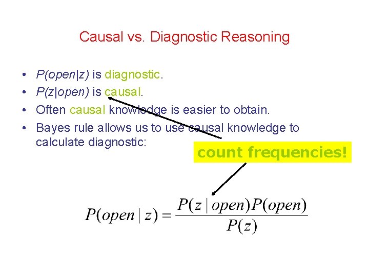 Causal vs. Diagnostic Reasoning • • P(open|z) is diagnostic. P(z|open) is causal. Often causal Causal vs. Diagnostic Reasoning • • P(open|z) is diagnostic. P(z|open) is causal. Often causal