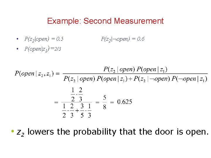 Example: Second Measurement • P(z 2|open) = 0. 5 P(z 2| open) = 0. Example: Second Measurement • P(z 2|open) = 0. 5 P(z 2| open) = 0.
