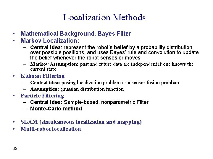 Localization Methods • Mathematical Background, Bayes Filter • Markov Localization: – Central idea: represent Localization Methods • Mathematical Background, Bayes Filter • Markov Localization: – Central idea: represent