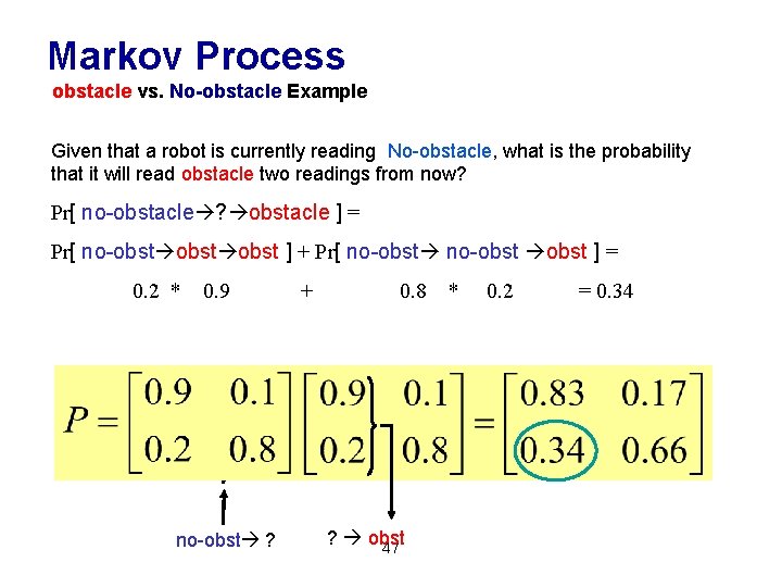 Markov Process obstacle vs. No-obstacle Example Given that a robot is currently reading No-obstacle, Markov Process obstacle vs. No-obstacle Example Given that a robot is currently reading No-obstacle,