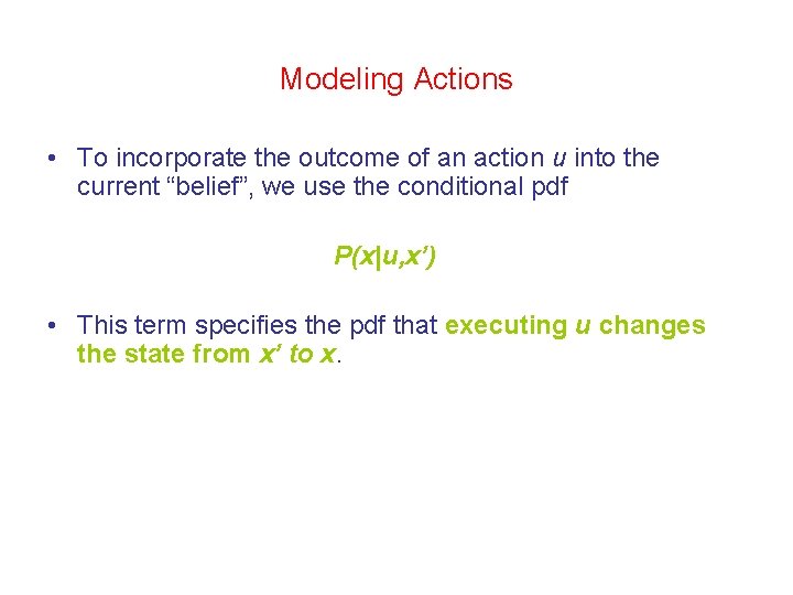 Modeling Actions • To incorporate the outcome of an action u into the current Modeling Actions • To incorporate the outcome of an action u into the current
