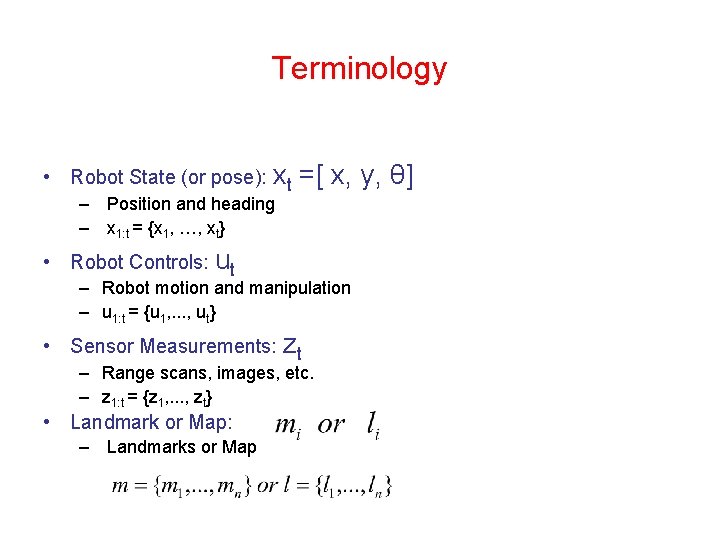 Terminology • Robot State (or pose): xt =[ x, y, θ] – Position and