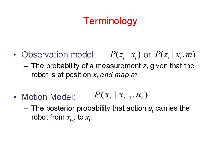 Terminology • Observation model: or – The probability of a measurement zt given that Terminology • Observation model: or – The probability of a measurement zt given that