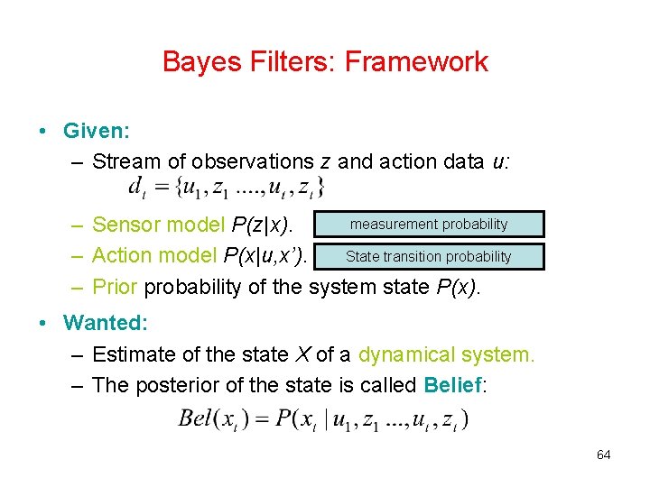 Bayes Filters: Framework • Given: – Stream of observations z and action data u: Bayes Filters: Framework • Given: – Stream of observations z and action data u: