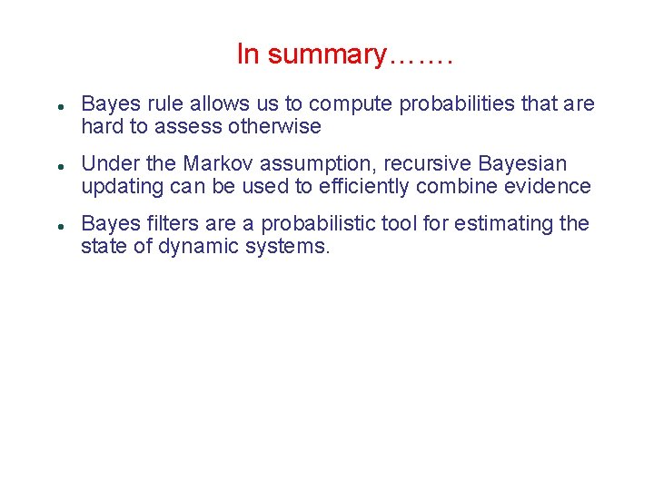 In summary……. Bayes rule allows us to compute probabilities that are hard to assess In summary……. Bayes rule allows us to compute probabilities that are hard to assess
