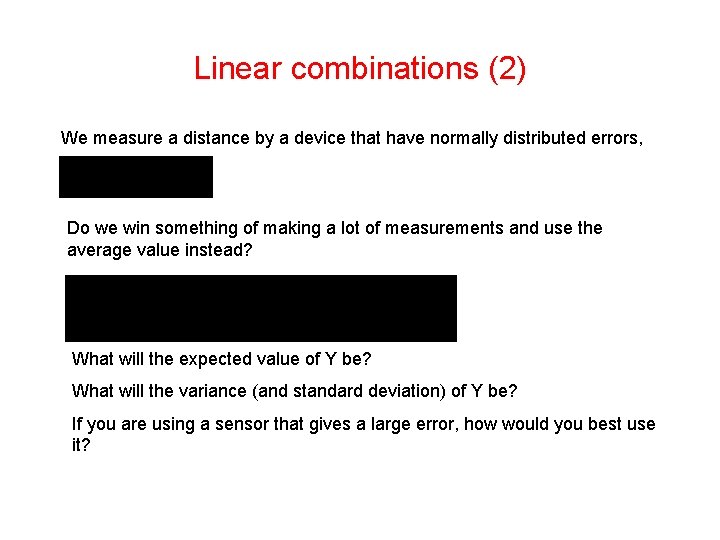 Linear combinations (2) We measure a distance by a device that have normally distributed Linear combinations (2) We measure a distance by a device that have normally distributed