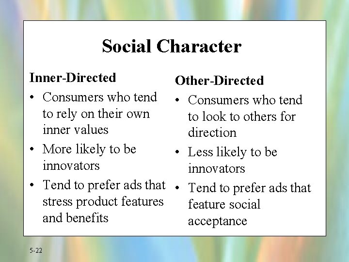 Social Character Inner-Directed • Consumers who tend to rely on their own inner values