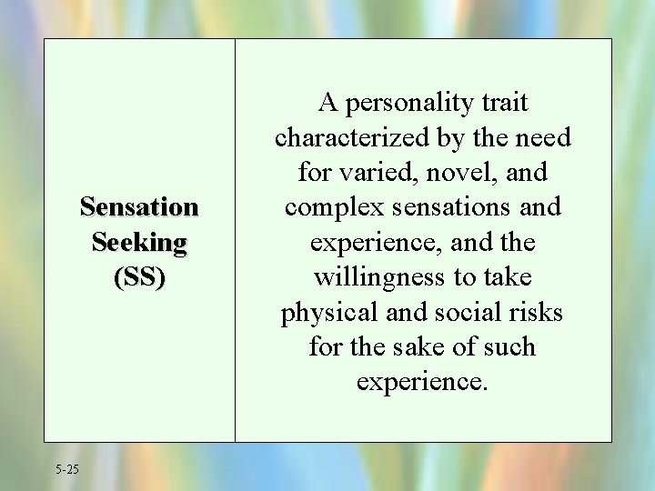 Sensation Seeking (SS) 5 -25 A personality trait characterized by the need for varied,