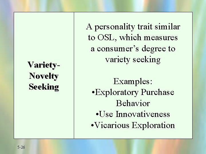 Variety. Novelty Seeking 5 -26 A personality trait similar to OSL, which measures a