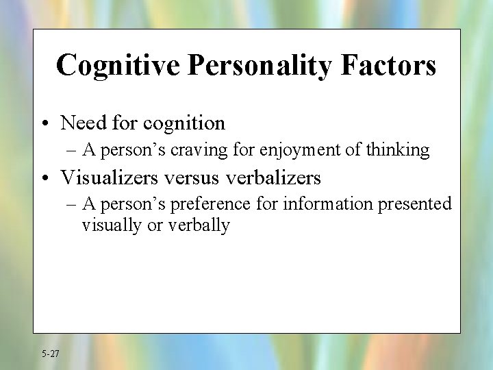 Cognitive Personality Factors • Need for cognition – A person’s craving for enjoyment of