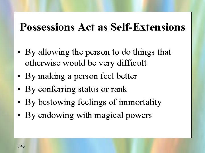 Possessions Act as Self-Extensions • By allowing the person to do things that otherwise